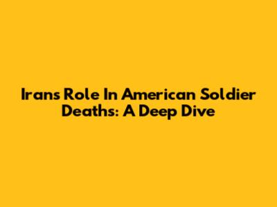 Iran's Role In American Soldier Deaths: A Deep Dive