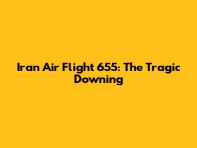 Iran Air Flight 655: The Tragic Downing