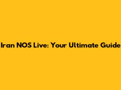 Iran NOS Live: Your Ultimate Guide