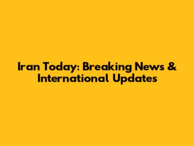 Iran Today: Breaking News & International Updates