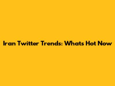 Iran Twitter Trends: What's Hot Now