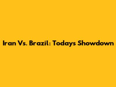 Iran Vs. Brazil: Today's Showdown