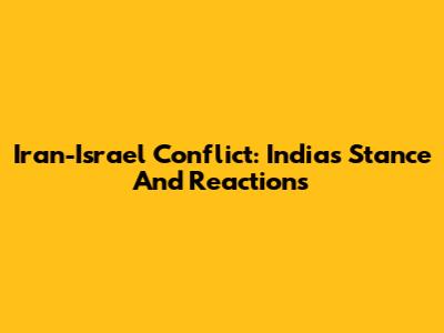 Iran-Israel Conflict: India's Stance And Reactions