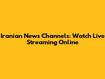 Iranian News Channels: Watch Live Streaming Online