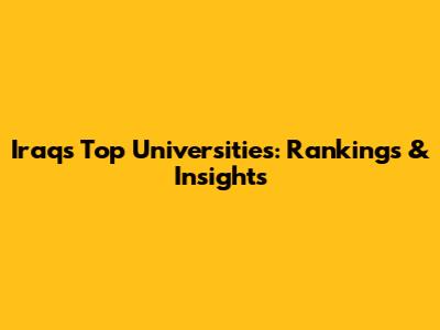 Iraq's Top Universities: Rankings & Insights