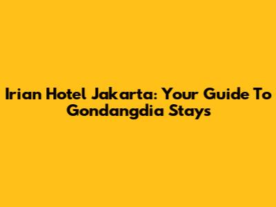 Irian Hotel Jakarta: Your Guide To Gondangdia Stays