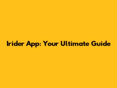 Irider App: Your Ultimate Guide