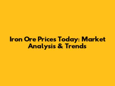 Iron Ore Prices Today: Market Analysis & Trends