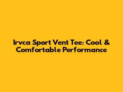 Irvca Sport Vent Tee: Cool & Comfortable Performance