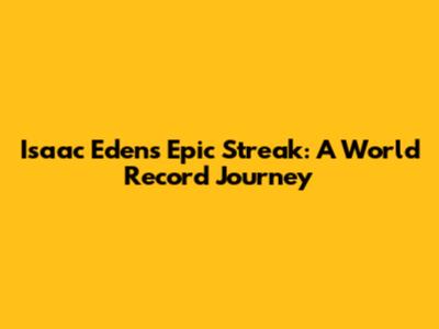 Isaac Eden's Epic Streak: A World Record Journey