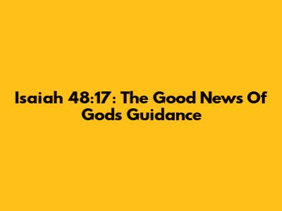 Isaiah 48:17: The Good News Of God's Guidance