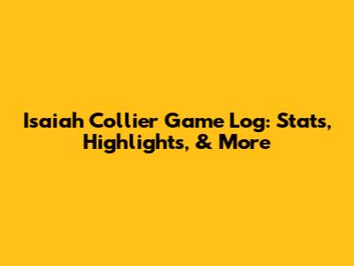 Isaiah Collier Game Log: Stats, Highlights, & More