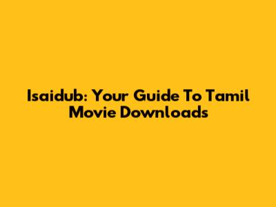 Isaidub: Your Guide To Tamil Movie Downloads