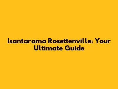 Isantarama Rosettenville: Your Ultimate Guide