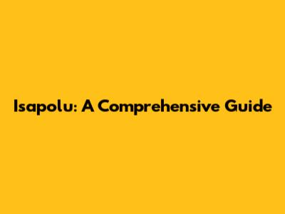 Isapolu: A Comprehensive Guide