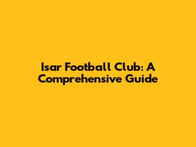 Isar Football Club: A Comprehensive Guide