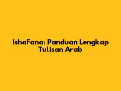 IshaFana: Panduan Lengkap Tulisan Arab