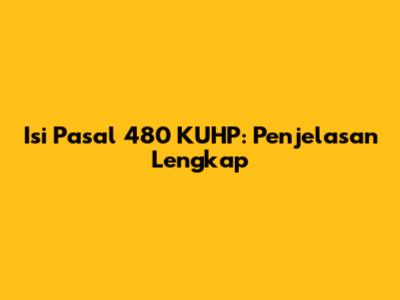 Isi Pasal 480 KUHP: Penjelasan Lengkap