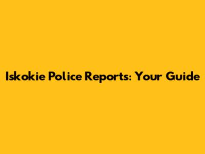 Iskokie Police Reports: Your Guide