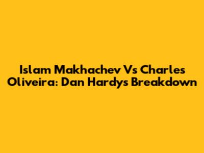 Islam Makhachev Vs Charles Oliveira: Dan Hardy's Breakdown