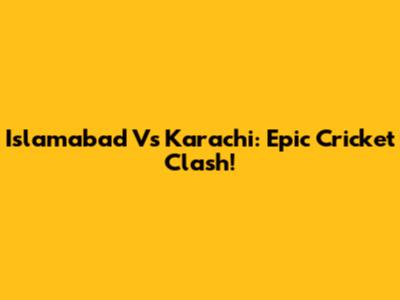 Islamabad Vs Karachi: Epic Cricket Clash!