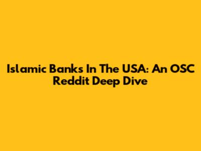 Islamic Banks In The USA: An OSC Reddit Deep Dive