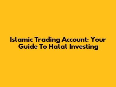 Islamic Trading Account: Your Guide To Halal Investing