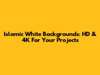Islamic White Backgrounds: HD & 4K For Your Projects