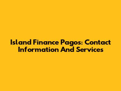 Island Finance Pagos: Contact Information And Services