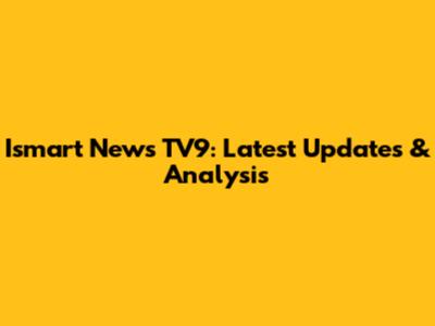 Ismart News TV9: Latest Updates & Analysis