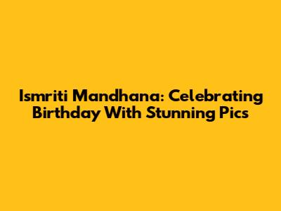 Ismriti Mandhana: Celebrating Birthday With Stunning Pics