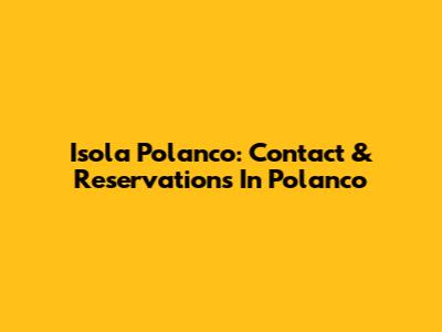 Isola Polanco: Contact & Reservations In Polanco