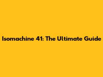 Isomachine 41: The Ultimate Guide