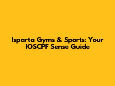 Isparta Gyms & Sports: Your IOSCPF Sense Guide