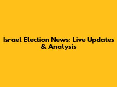 Israel Election News: Live Updates & Analysis