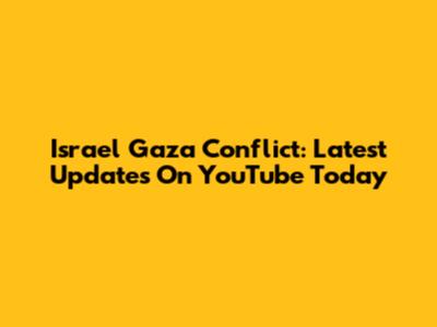 Israel Gaza Conflict: Latest Updates On YouTube Today