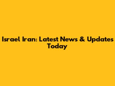 Israel Iran: Latest News & Updates Today