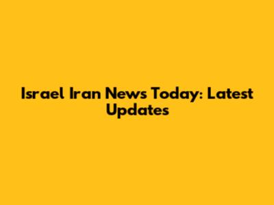 Israel Iran News Today: Latest Updates