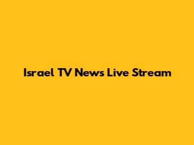 Israel TV News Live Stream