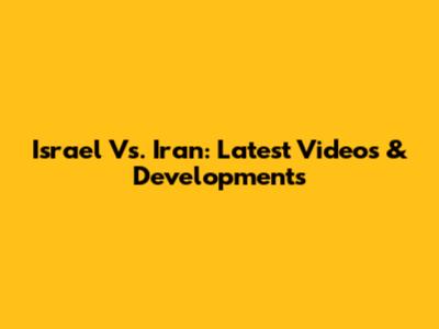 Israel Vs. Iran: Latest Videos & Developments