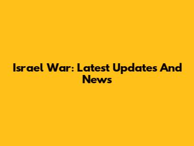 Israel War: Latest Updates And News