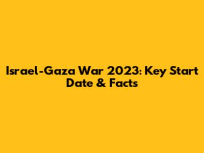 Israel-Gaza War 2023: Key Start Date & Facts