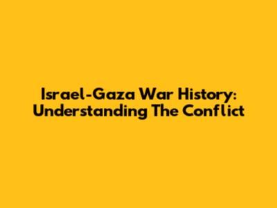 Israel-Gaza War History: Understanding The Conflict