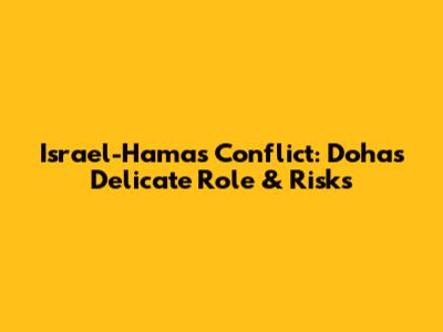 Israel-Hamas Conflict: Doha's Delicate Role & Risks