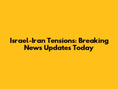 Israel-Iran Tensions: Breaking News Updates Today