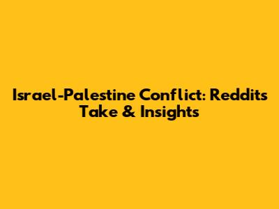 Israel-Palestine Conflict: Reddit's Take & Insights