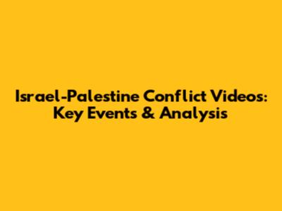 Israel-Palestine Conflict Videos: Key Events & Analysis