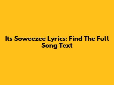 It's Soweezee Lyrics: Find The Full Song Text