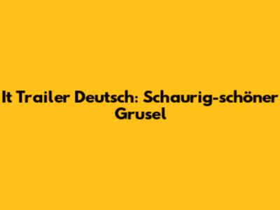 It Trailer Deutsch: Schaurig-schöner Grusel