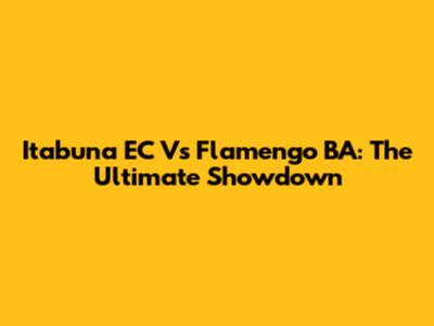 Itabuna EC Vs Flamengo BA: The Ultimate Showdown
